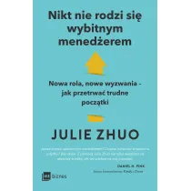Nikt nie rodzi si� wybitnym mened�erem. Nowa rola, nowe wyzwania &ndash; jak przetrwa� trudne pocz�tki