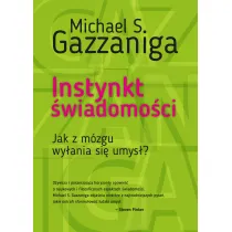Instynkt �wiadomo�ci. Jak z m�zgu wy�ania si� umys�?