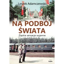 Na podb�j �wiata �l�skie sensacje wojenne