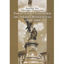 Towarzystwo Literackie im Adama Mickiewicza 1886-2006 Stanisław Fita Dobrosława Świerczyńska