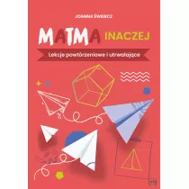 Matma inaczej. Lekcje powtrzeniowe i utrwalajce