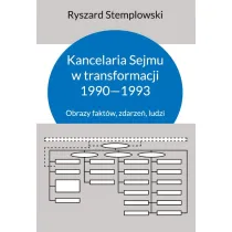 Kancelaria Sejmu w transformacji 1990-1993. Obrazy fakt�w, zdarze� ludzi