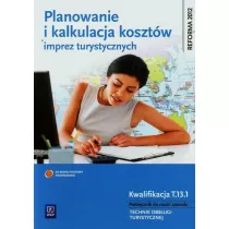 Planowanie i kalkulacja kosztw imprez turystycznych. Podrcznik do nauki zawodu technik obsugi turystycznej. Szkoy ponadgimnazjalne