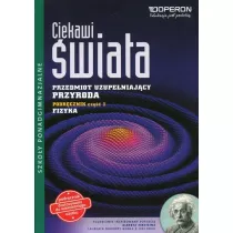 Ciekawi wiata. Przyroda. Cz 1. Fizyka. Przedmiot uzupeniajcy. Podrcznik. Szkoy ponadgimnazjalne