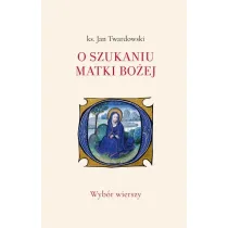 O szukaniu Matki Bo�ej. Wyb�r wierszy