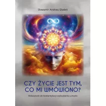 Czy �ycie jest tym, co mi wm�wiono? Wskaz�wki do kontemplacji wybudzenia umys�u