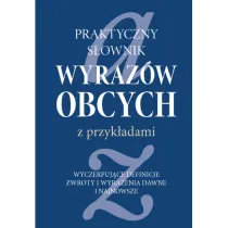 Praktyczny s�ownik wyraz�w obcych z przyk�adami