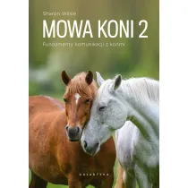 Mowa koni 2. Fundamenty komunikacji z ko�mi