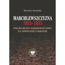 Marchlewszczyzna 1925-1935. Polski rejon narodowo�ciowy na sowieckiej Ukrainie