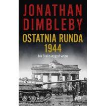 Ostatnia runda 1944: Jak Stalin wygra� wojn�
