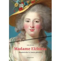 Madame El�bieta. Ksi�niczka w cieniu gilotyny