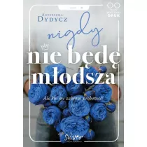 Nigdy nie bd modsza, ale kto mi zabroni prbowa