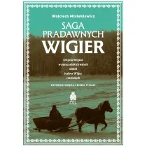 Saga pradawnych Wigier. O �yciu Wigran w puszcza�skich wsiach wok� jeziora Wigry rozsianych. Historie wojn� i bied� pisane