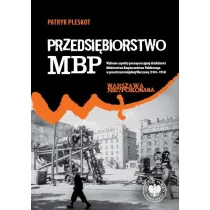 Przedsi�biorstwo MBP. Wybrane aspekty pozaoperacyjnej dzia�alno�ci Ministerstwa Bezpiecze�stwa Publicznego w przestrzeni