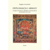 Dyplomacja i arrasy. Wok� powrotu zbior�w wawelskich do Polski 1945-1961