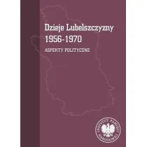 Dzieje Lubelszczyzny 1956-1970. Aspekty polityczne