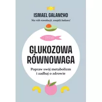 Glukozowa rwnowaga. Popraw swj metabolizm i zadbaj o zdrowie