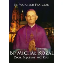 Bp Micha� Kozal. �ycie, m�cze�stwo, kult