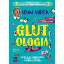 Glutologia. Jak si� nie da� mikropaskudom, wstr�tnym robalom i podst�pnym chorobom. Wydanie superkolorowe [barwione brzegi]