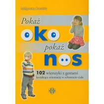 Poka� oko poka� nos. 102 wierszyki z gestami kszta�c�ce orientacj� w schemacie cia�a