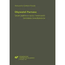 Obywatel Parnasu. Sztuki pi�kne w �yciu i tw�rczo�ci Jaros�awa Iwaszkiewicza