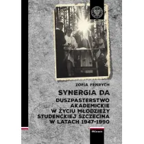 Synergia DA. Duszpasterstwo akademickie w �yciu m�odzie�y studenckiej Szczecina w latach 1947-1990
