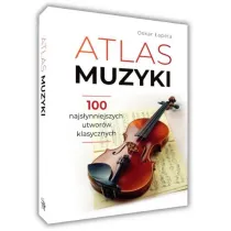 Atlas muzyki. 100 najs�ynniejszych utwor�w klasycznych