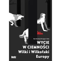 Wycie w ciemno�ci. Wilki i wilko�aki Europy