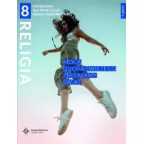 Religia 8. Moc Ducha witego zmieniamy wiat. Podrcznik dla smej klasy szkoy podstawowej. Cz 2