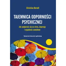 Tajemnica odporno�ci psychicznej. Jak uodporni� si� na stres, depresj� i wypalenie zawodowe