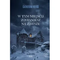 W tym miejscu zostaniesz na zawsze. Seria Miejsce styku. Tom 4