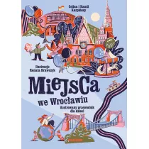 Miejsca we Wrocawiu. Ilustrowany przewodnik dla..