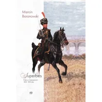 Superbes. Polacy w kampaniach 1813 i 1814 roku