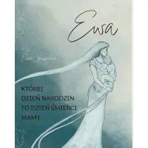 Ewa. Kt�rej dzie� narodzin to dzie� �mierci mamy