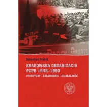 Krakowska organizacja PZPR (1948-1990). Struktury - Cz�onkowie- Dzia�alno��