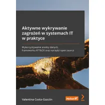 Aktywne wykrywanie zagro�e� w systemach IT w praktyce. Wykorzystywanie analizy danych, frameworku ATT&CK oraz narz�dzi open source