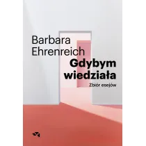 Gdybym wiedzia�a. Wyb�r esej�w
