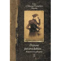 Dziwne jest serce kobiece&hellip; Tom 1: Wspomnienia galicyjskie