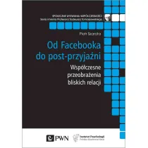 Od Facebooka do post-przyja�ni. Wsp�czesne przeobra�enia bliskich relacji
