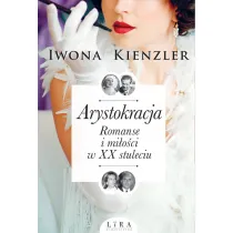 Arystokracja. Romanse i mi�o�ci w XX stuleciu