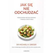 Jak si� nie odchudza�. Prze�omowa metoda zdrowej i trwa�ej utraty wagi