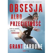 Obsesja albo przeci�tno��. Sta� si� autorem swojego sukcesu!
