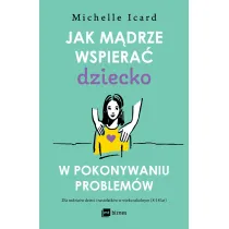 Jak mdrze wspiera dziecko w pokonywaniu...