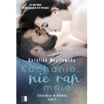 Kochanie, nie ra� mnie. Zakochana w k�amcy. Tom 1