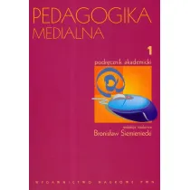 Pedagogika medialna. Podr�cznik akademicki. Tom 1