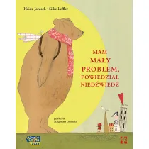 Mam ma�y problem, powiedzia� nied�wied�