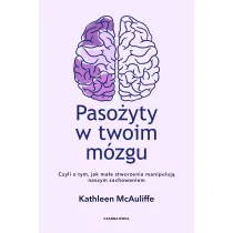 Pasoyty w twoim mzgu. Czyli o tym, jak mae stworzenia manipuluj naszym zachowaniem