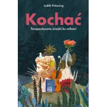Kocha�. Terapeutyczne �cie�ki ku mi�o�ci