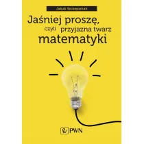 Ja�niej prosz�, czyli przyjazna twarz matematyki