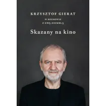 Skazany na kino. Krzysztof Gierat w rozmowie z Ew� Ziembl�